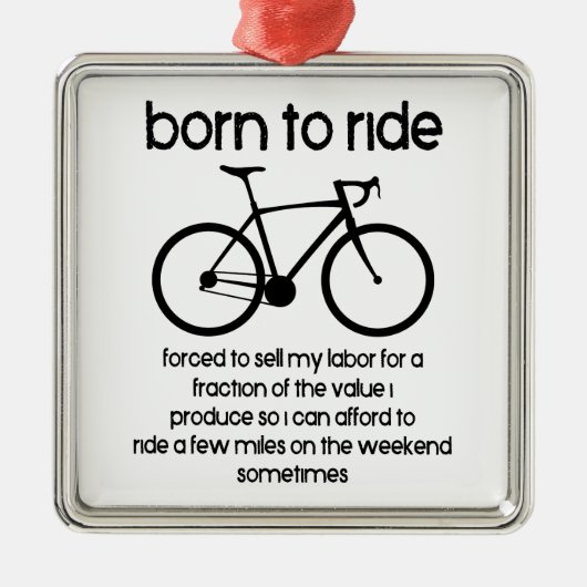 Geboren, mit dem Fahrrad arbeiten zu müssen Ornament Aus Metall (Vorne)