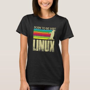 Geboren, mit Linux-Power- und Nerd-Fähigkeiten Wur T-Shirt