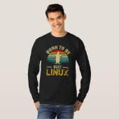 Geboren, mit Linux zu Wurzeln zu werden T-Shirt (Vorne ganz)