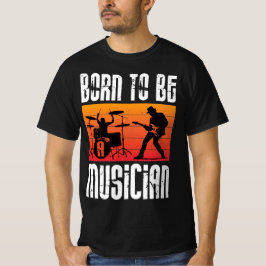 Geboren, Musiker zu sein T-Shirt
