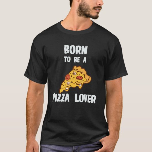 Geboren, Pizza Lover zu sein T-Shirt (Vorderseite)