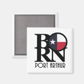 GEBOREN Port Arthur Texas Magnet (Vorderseite/Rückseite)