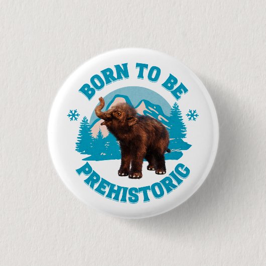 Geboren, prähistorisches Wollmammut zu sein Button (Vorderseite)