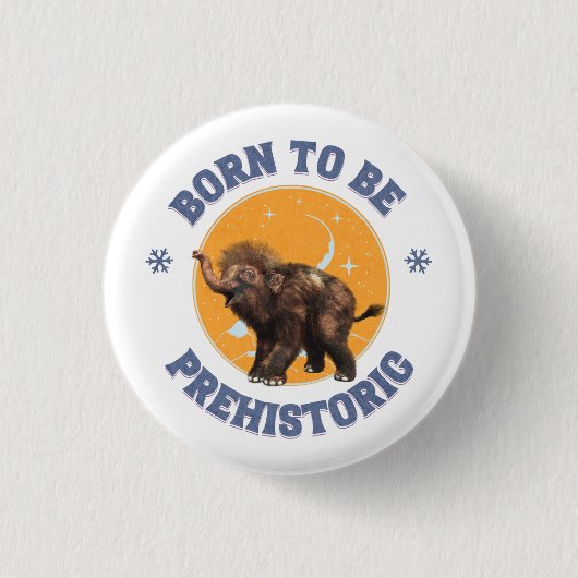 Geboren, prähistorisches Wollmammut zu sein Button (Vorderseite)