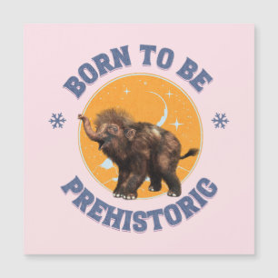 Geboren, prähistorisches Wollmammut zu sein Magnetkarte