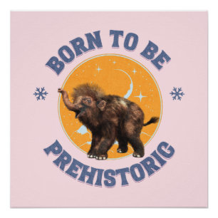 Geboren, prähistorisches Wollmammut zu sein Poster