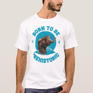 Geboren, prähistorisches Wollmammut zu sein T-Shirt