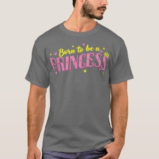 geboren Princess Girl Daughter T-Shirt