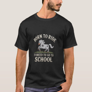 Geboren Reitpferd Gezwungen Zur Schule Lustige Bar T-Shirt
