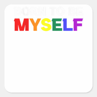 Geboren, selbst LGBTQ-Gay Pride zu sein Quadratischer Aufkleber