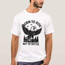 Geboren, sich nicht zu lösen Adler Motivierend T-S T-Shirt
