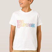 Geboren, Supergirl zu sein T-Shirt (Vorderseite)
