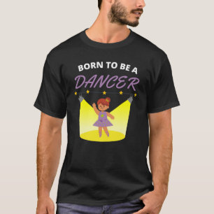 Geboren, Tänzerin zu sein T-Shirt