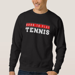 Geboren Tennis Ball Tennis spielen Sweatshirt