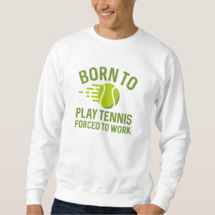 Geboren Tennis spielen zu müssen Sweatshirt