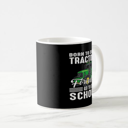 Geboren, Traktoren zu fahren, die gezwungen sind, Kaffeetasse (VorderseiteRechts)