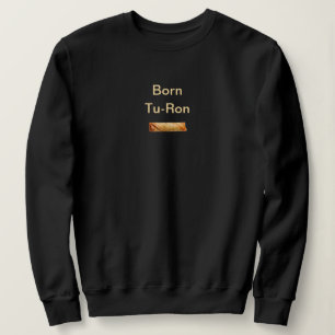 Geboren Tu-Ron Filipino Wortspiel: Schwarz Sweatshirt
