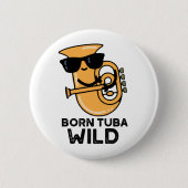 Geboren Tuba Wild Funny Music Pub Button (Vorderseite)