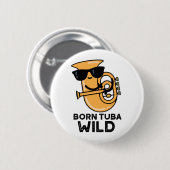 Geboren Tuba Wild Funny Music Pub Button (Vorne & Hinten)
