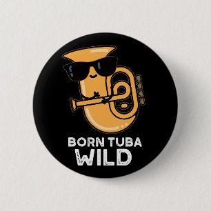 Geboren Tuba Wild Funny Music Pub Dark BG Button