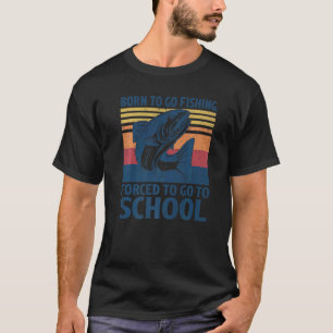 Geboren um angeln zu gehen, gezwungen zur Schule z T-Shirt