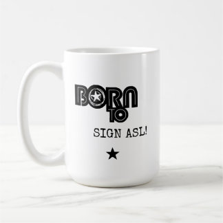 Geboren um ASL zu unterzeichnen Kaffeetasse