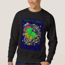 geboren um außerirdischen Schlaf zu umkreisen Sweatshirt