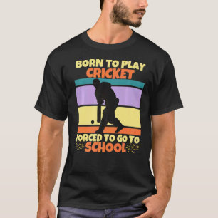 Geboren, um Cricket zu spielen, gezwungen zur Schu T-Shirt