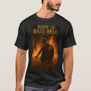 Geboren um die Hölle zu verwüsten T-Shirt