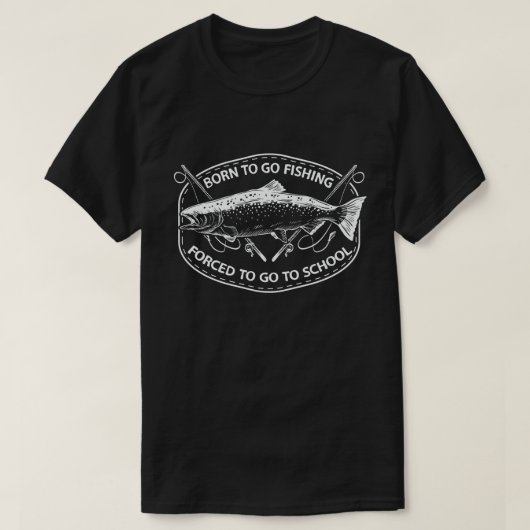 Geboren, um Fischfang zu betreiben, der gezwungen T-Shirt (Design vorne)