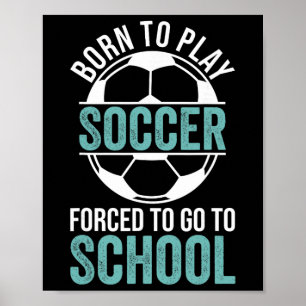 Geboren, um Fußball zu spielen, gezwungen, zur Sch Poster