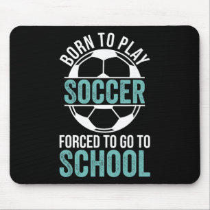 Geboren, um Fußball zu spielen, gezwungen zur Schu Mousepad