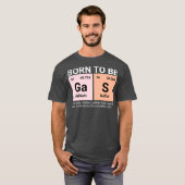 Geboren, um Gas Periodic Table Funny Chemistry Gif T-Shirt (Vorne ganz)
