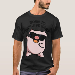 Geboren, um Ham Jive Baby Lustige Schwein Puns 1 T-Shirt