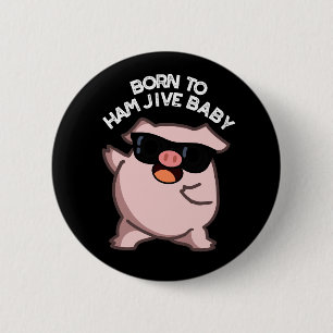 Geboren, um Ham Jive Baby zu machen, lustiger Schw Button