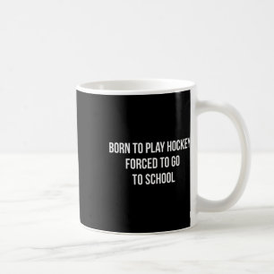 Geboren um Hockey zu spielen - Gezwungen zur Schul Kaffeetasse
