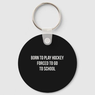 Geboren um Hockey zu spielen - Gezwungen zur Schul Schlüsselanhänger