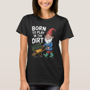 Geboren, um im Dreck zu spielen Für Gärtner Lustig T-Shirt