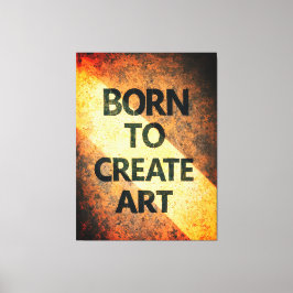 Geboren um Kunst zu schaffen Motivierendes Zitat T Leinwanddruck