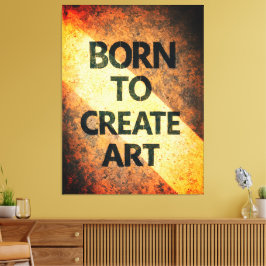 Geboren um Kunst zu schaffen Motivierendes Zitat T Leinwanddruck