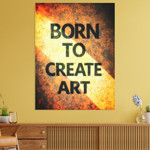 Geboren um Kunst zu schaffen Motivierendes Zitat T Leinwanddruck