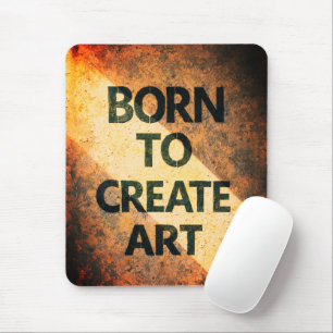 Geboren um Kunst zu schaffen Motivierendes Zitat T Mousepad