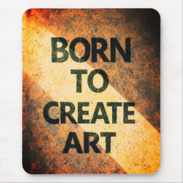 Geboren um Kunst zu schaffen Motivierendes Zitat T Mousepad