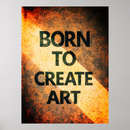 Geboren um Kunst zu schaffen Motivierendes Zitat T Poster