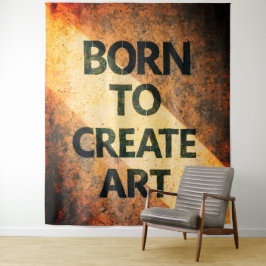 Geboren um Kunst zu schaffen Motivierendes Zitat T Wandteppich