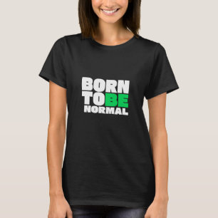 Geboren um normal zu sein T-Shirt