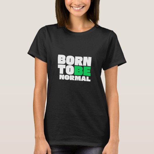Geboren um normal zu sein T-Shirt (Vorderseite)