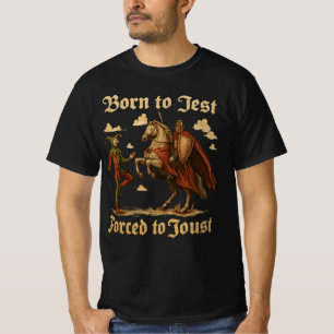Geboren, um nur zu Joust gezwungen, mittelalterlic T-Shirt