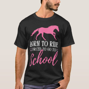 Geboren um Pferd zu reiten, gezwungen zur Schule z T-Shirt