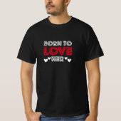 geboren, um sie zu Liebe, Geschenk für sie, Valent T-Shirt (Vorderseite)